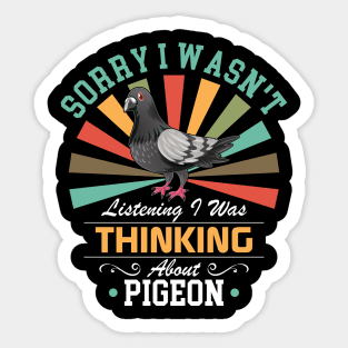 Pigeon lovers Sorry I Wasn't Listening I Was Thinking About Pigeon Sticker